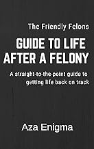 The Friendly Felon's Guide to Life After a Felony: Commissary Edition