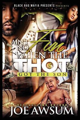 Ain't No Fun When the THOT Got the Son - Part I