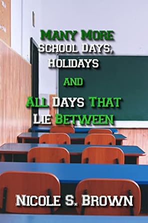 Many More School Days, Holidays, and All Days That Lie Between